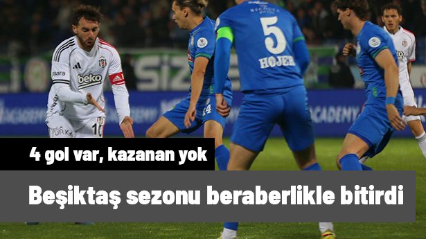 Beşiktaş, sezonu Rizespor beraberliğiyle bitirdi