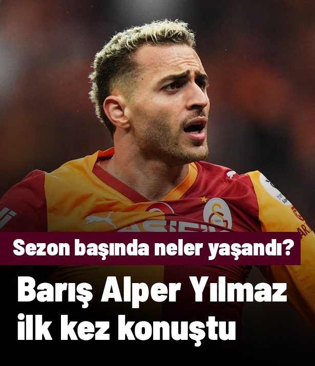 Sezon başında neler yaşandı? Barış Alper Yılmaz "Şunu öğrendim" diyerek anlattı