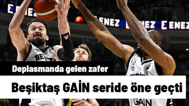 Beşiktaş GAİN deplasmanda Fenerbahçe Beko'yu yenerek seriye başladı