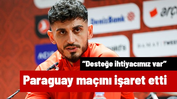 Samet Akaydin, Paraguay maçını işaret etti: "Desteğe ihtiyacımız var"