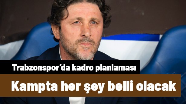 Trabzonspor'da 4 ismin kaderi kampta belli olacak