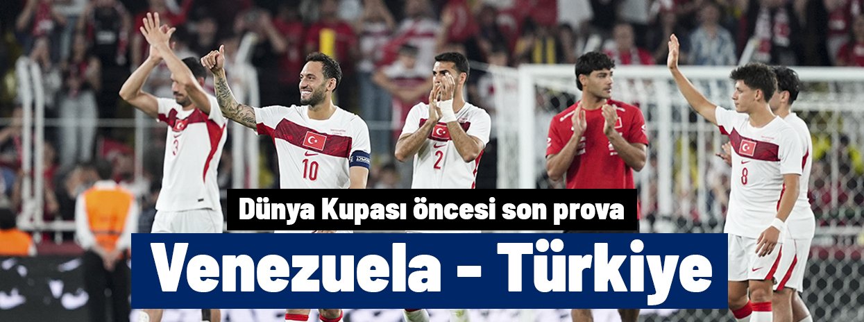 HAZIRLIK MAÇI | Venezuela - Türkiye maçı ne zaman, saat kaçta, hangi kanalda? İlk 11'ler