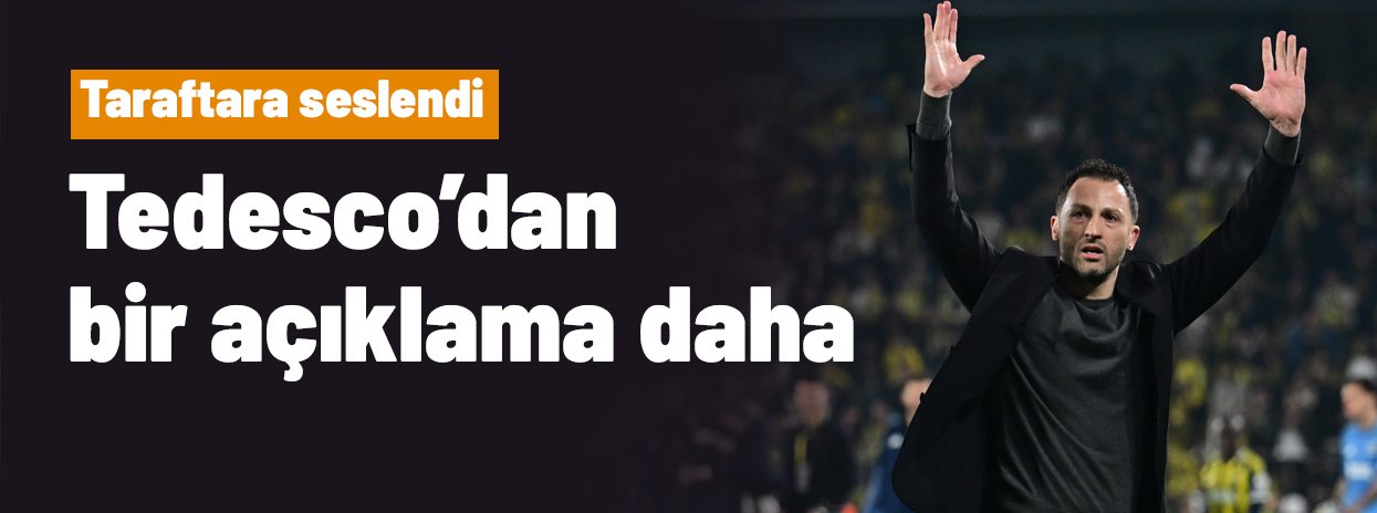 Tedesco'dan ikinci açıklama da geldi, taraftarlara seslendi