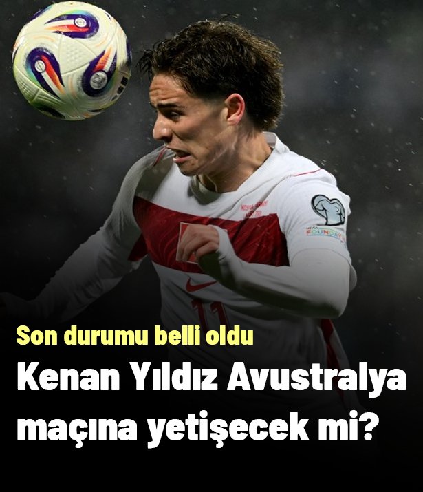 Kenan Yıldız'ın son durumu belli oldu! Avustralya maçına yetişecek mi?