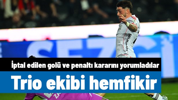 İptal edilen gol ve penaltı kararı için Trio ekibi hemfikir! Gaziantep FK - Beşiktaş maçının tartışmalı pozisyonları