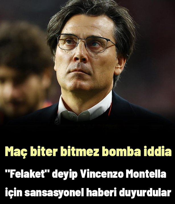 "Felaket" deyip Vincenzo Montella için sansasyonel haberi duyurdular: Maç biter bitmez bomba iddia