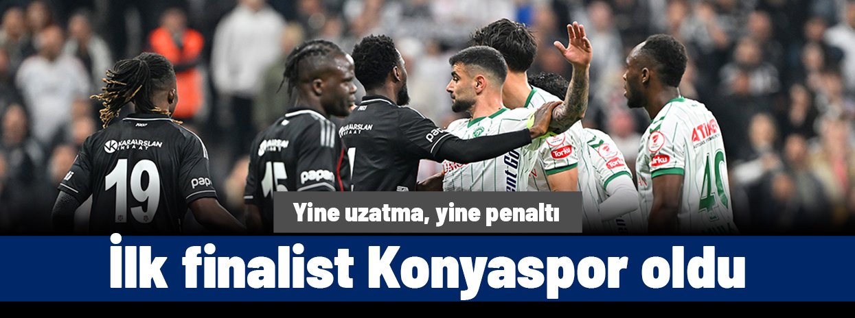 İlk finalist Konyaspor: Fenerbahçe'nin ardından Beşiktaş'ı da aynı şekilde eledi