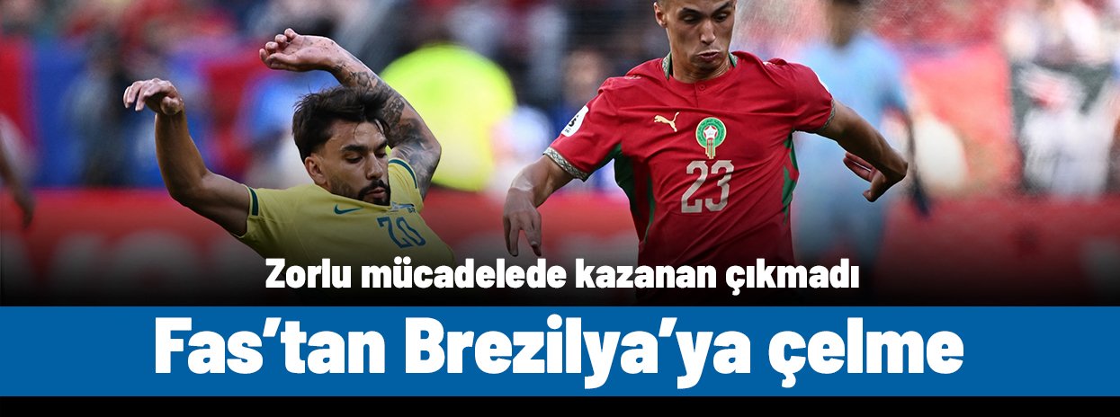 Fas'tan Brezilya'ya çelme: Zorlu mücadelede kazanan yok