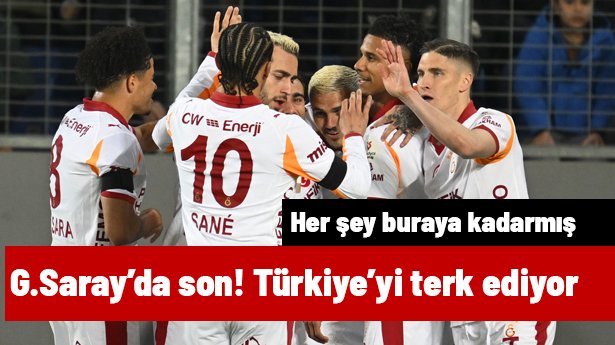 Galatasaray'da son, Türkiye'yi terk ediyor! Her şey buraya kadarmış