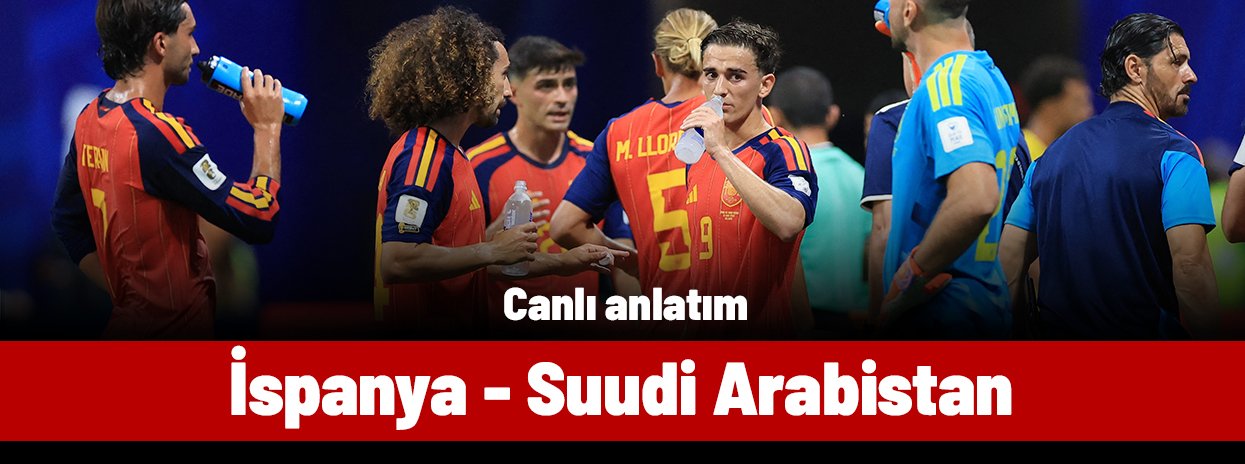 İspanya - Suudi Arabistan (Canlı anlatım)