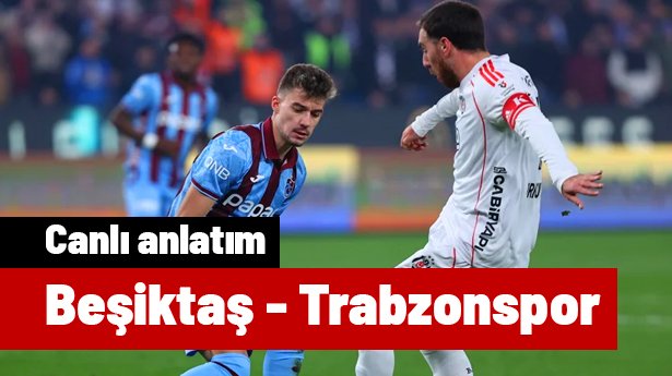 Beşiktaş - Trabzonspor (Canlı anlatım)