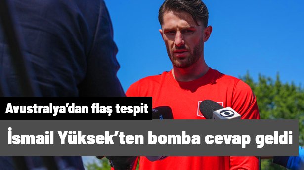 Ve İsmail Yüksek'ten Avustralyalı futbolcunun A Milli Takım için flaş tespitine bomba cevap geldi