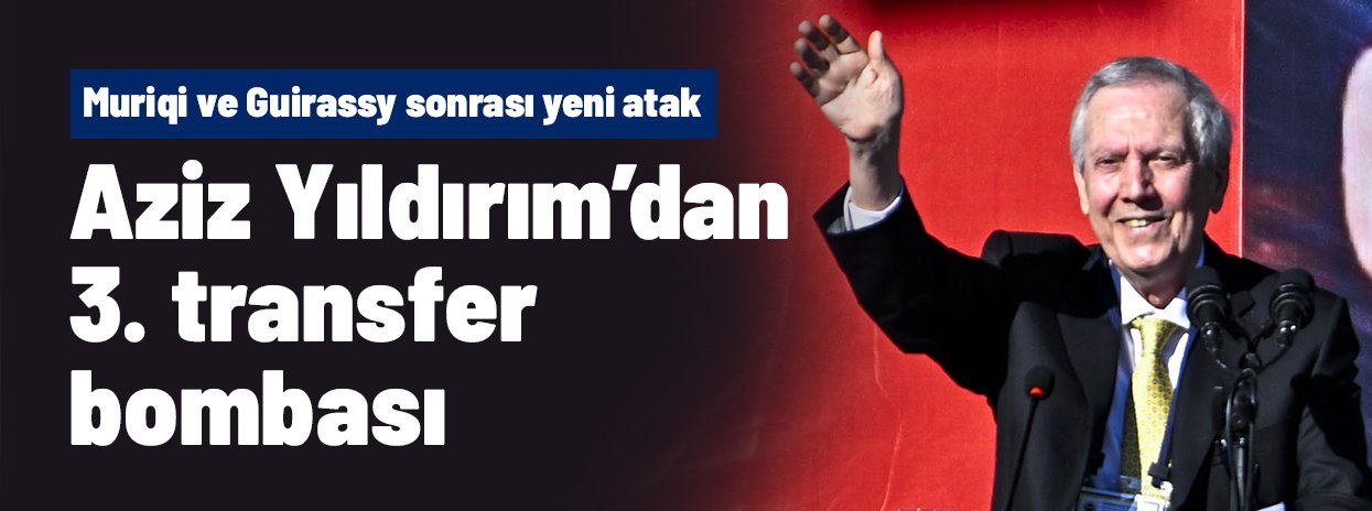 Ne Muriqi ne Guirassy! Aziz Yıldırım'ın asıl bombası meğer oymuş