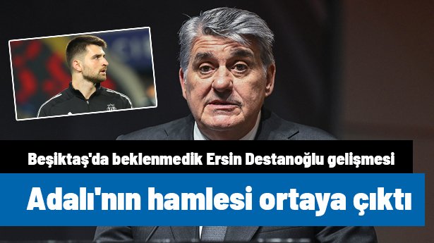 Beşiktaş'da beklenmedik Ersin Destanoğlu gelişmesi! Serdal Adalı'nın yapacağı hamle ortaya çıktı