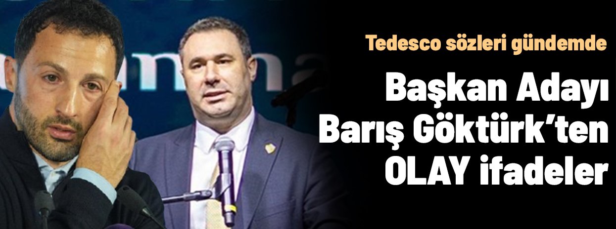 Fenerbahçe Başkan Adayı Barış Göktürk'ten Tedesco için olay ifadeler