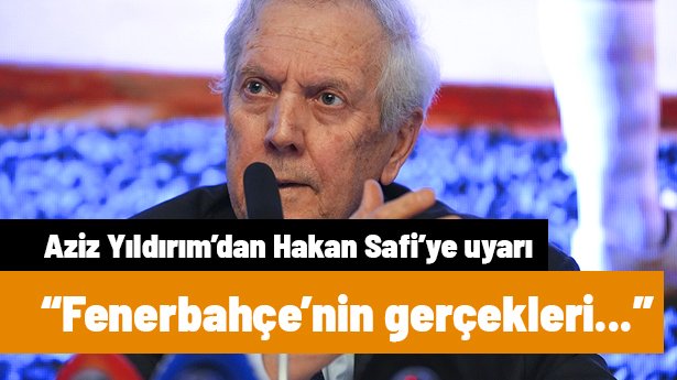 Aziz Yıldırım, "Fenerbahçe'nin gerçekleri var" diyerek Hakan Safi'ye cevap verdi
