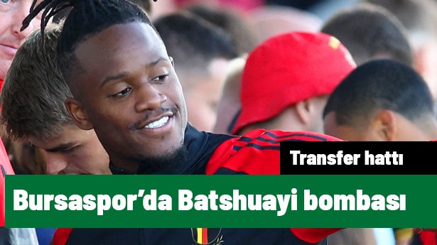 Bursaspor'da Michy Batshuayi bombası | Transfer hattı