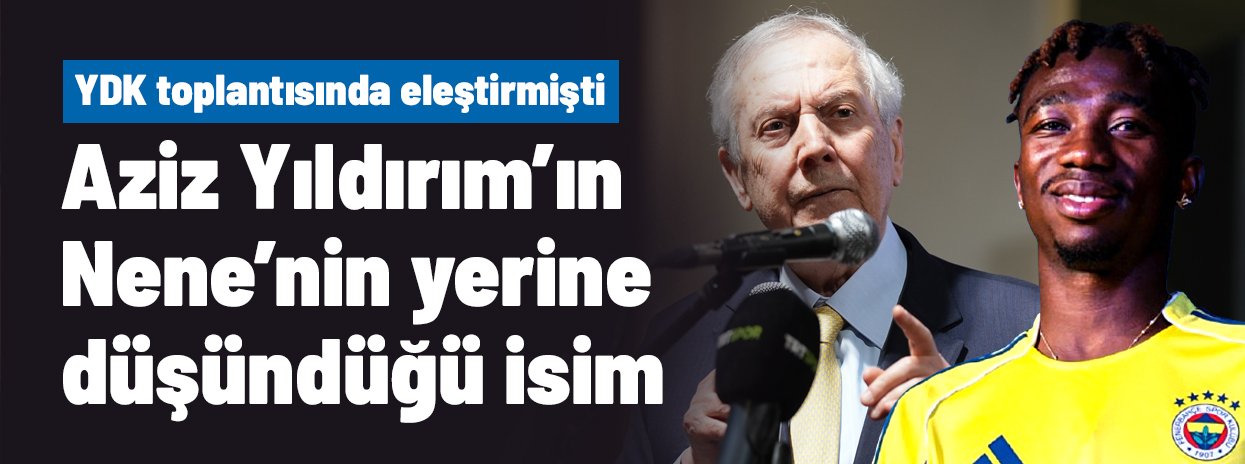 İşte Aziz Yıldırım'ın Nene'nin yerine transfer edeceği isim! İkna turları başlıyor