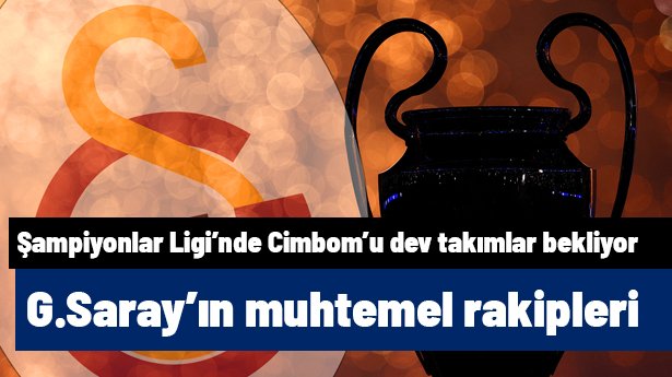 Galatasaray'ın Şampiyonlar Ligi'ndeki muhtemel rakipleri belli oldu! Şampiyonlar Ligi kuraları ne zaman?
