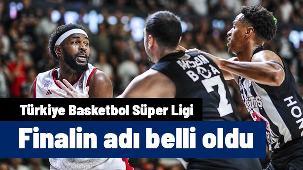 Basketbol Süper Ligi'nde finalin adı 5. maç sonunda belli oldu