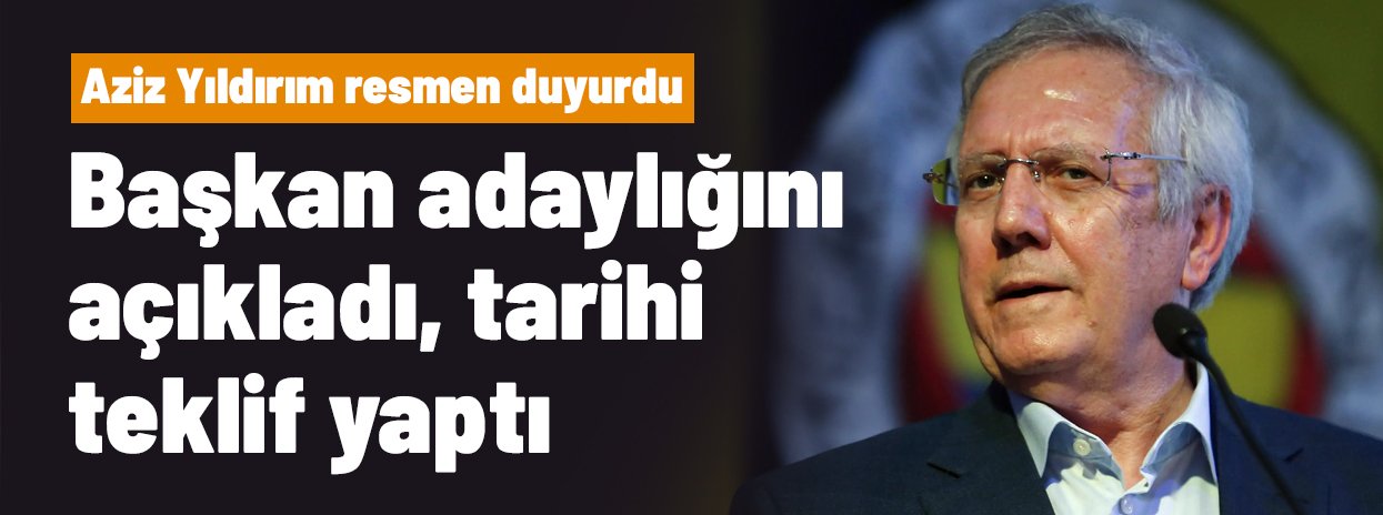 Aziz Yıldırım başkan adaylığını resmen açıkladı, tarihi teklif yaptı