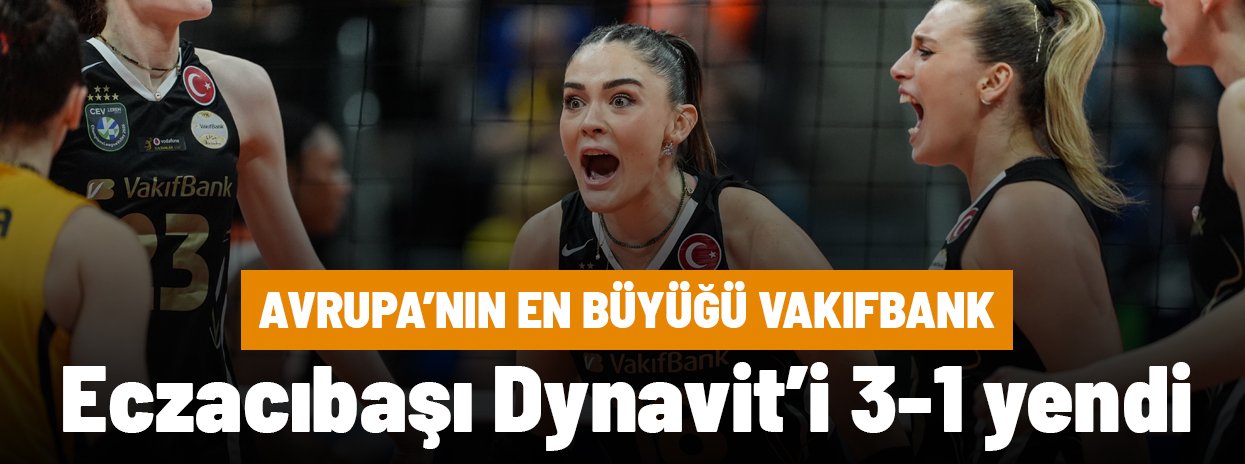 CEV Şampiyonlar Ligi'nde Eczacıbaşı Dynavit'i yenen Vakıfbank şampiyon
