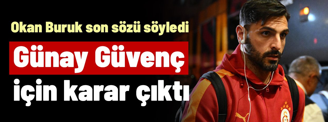 Okan Buruk'tan Samsunspor maçı sonrası Günay Güvenç için flaş karar