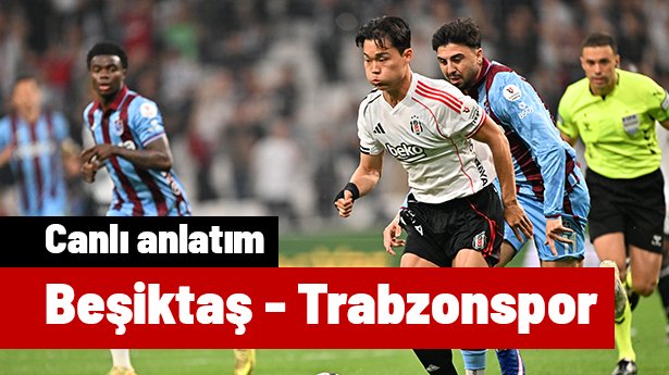 Beşiktaş - Trabzonspor (Canlı anlatım)