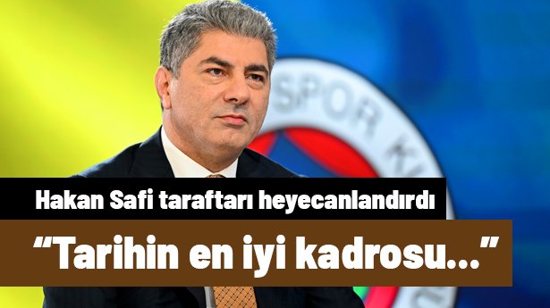 Hakan Safi'den taraftarları heyecanlandıran açıklama: "Tarihin en iyi kadrosunu kuracağım"