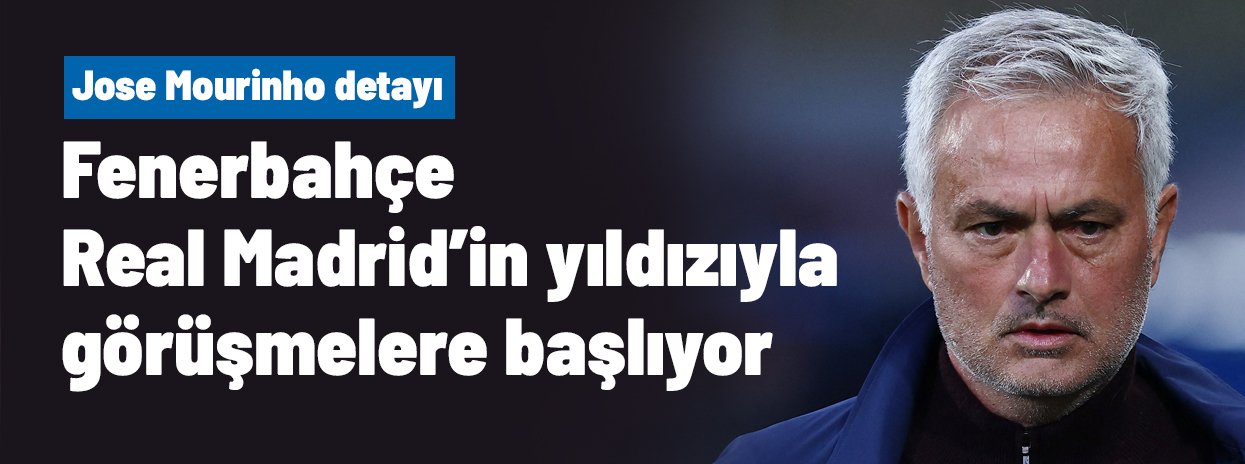 Ve Fenerbahçe, Real Madrid'in yıldızıyla görüşmelere başlıyor! Jose Mourinho detayı bomba