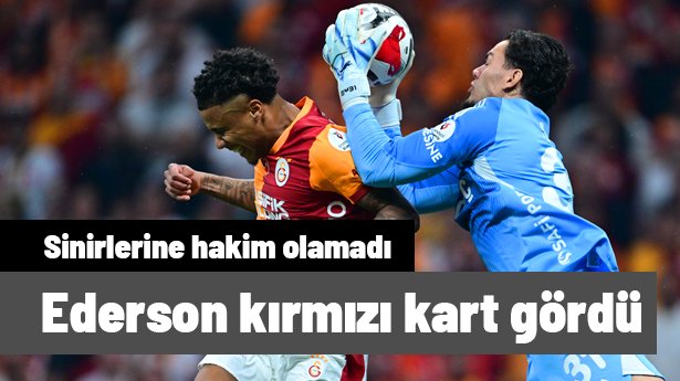 Derbide olay! Ederson kırmızı kartla atıldı, Yasin Kol ile gerilim yaşadı