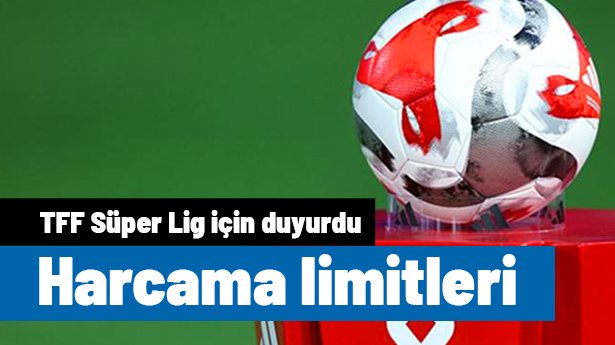 Süper Lig harcama limitleri açıklandı