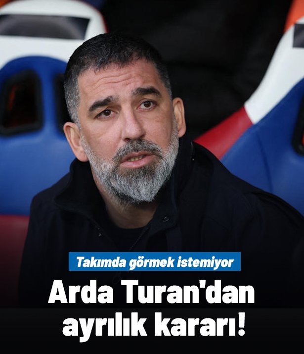 Arda Turan'dan ayrılık kararı! Takımda görmek istemiyor