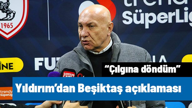 Yüksel Yıldırım'dan olay Beşiktaş açıklaması: "Çılgına döndüm"