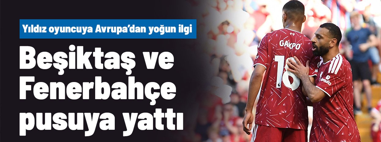 Liverpool'un yıldızına Avrupa'dan yakın takip! Beşiktaş ve Fenerbahçe ise pusuya yattı