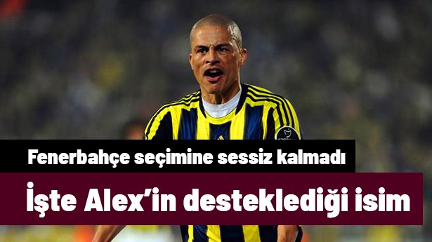 Alex de Souza, Fenerbahçe'nin başkanlık seçiminde desteklediği ismi açık açık söyledi