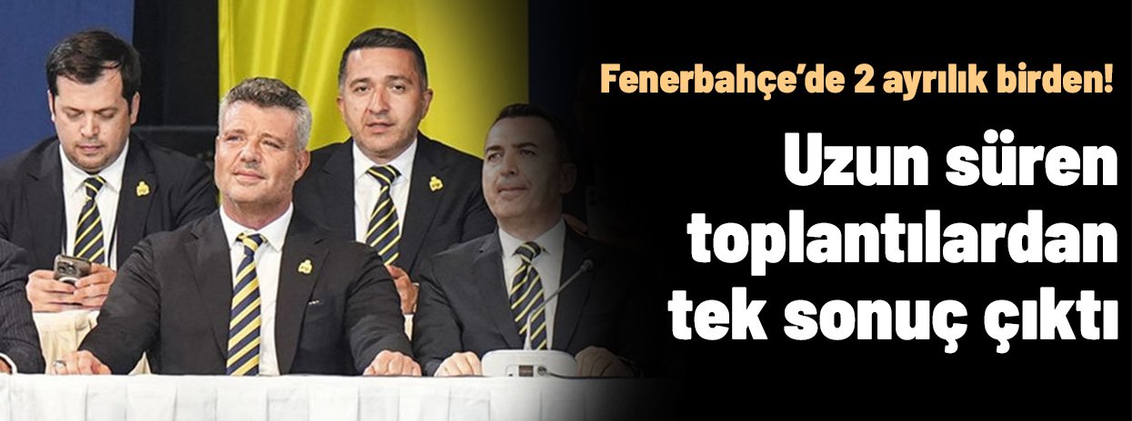 Fenerbahçe'de toplantıdan son karar çıktı: 2 ayrılık birden!
