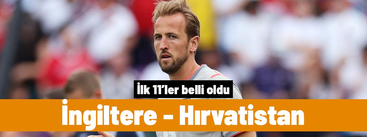 İngiltere - Hırvatistan (İlk 11'ler)