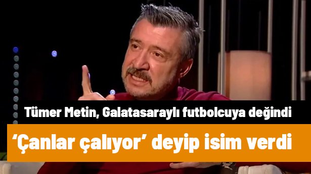 Tümer Metin "Çanlar çalıyor" deyip Galatasaraylı futbolcunun adını verdi