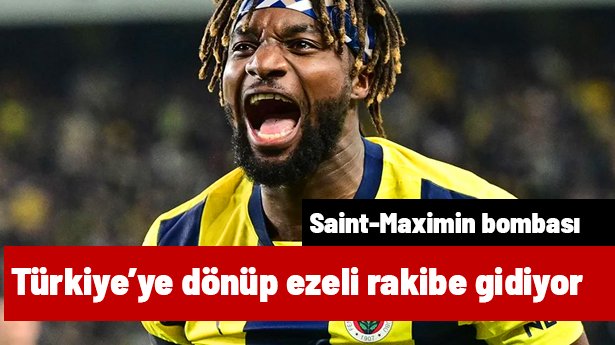 💥BOMBA! Saint-Maximin Türkiye'ye dönüp ezeli rakibe transfer oluyor