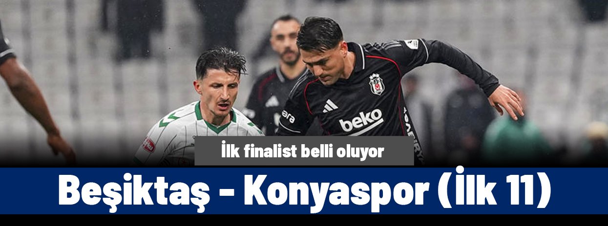 TÜRKİYE KUPASI | Beşiktaş-Konyaspor maçı ne zaman, saat kaçta, hangi kanalda? (İlk 11'ler)