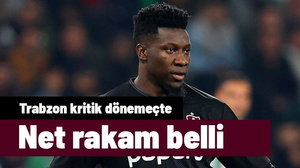 Trabzonspor'da kritik dönemeç: Andre Onana için net rakam masaya koyuldu