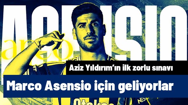 Aziz Yıldırım ilk zorlu sınavı Asensio'yla verecek! 3 talibi çıktı