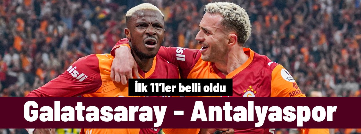 SÜPER LİG | Galatasaray-Antalyaspor maçı ne zaman, saat kaçta, hangi kanalda? (İlk 11)