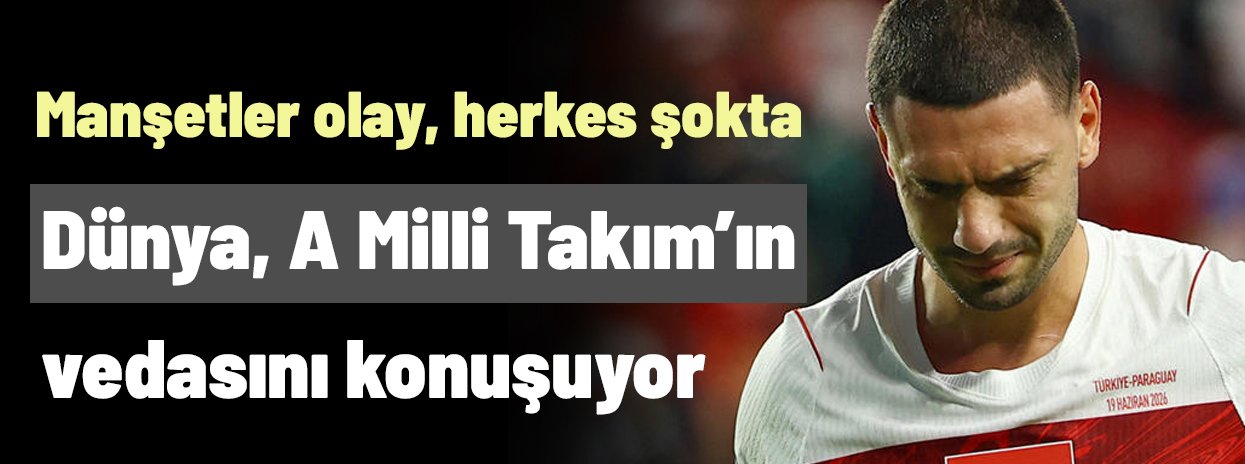 Dünya, Türkiye-Paraguay maçını konuşuyor! Manşetler olay, herkes şokta