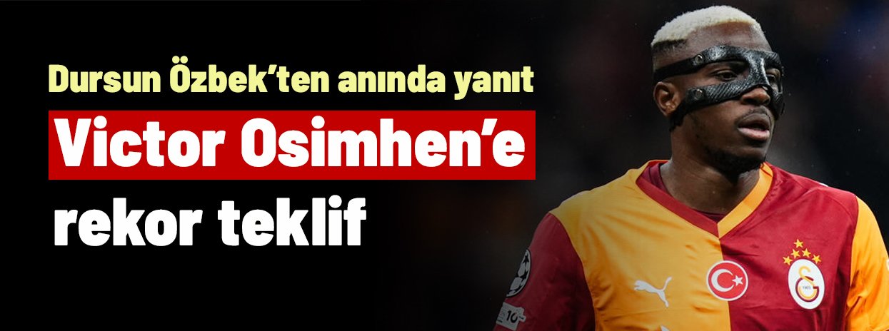 Osimhen için gelen inanılmaz teklifi gören Dursun Özbek anında cevabını verdi