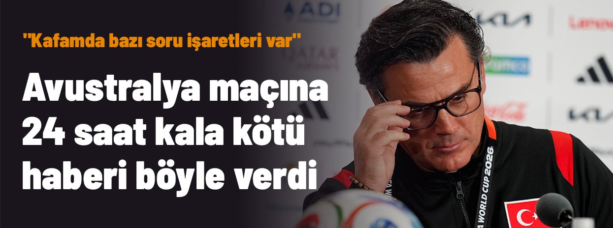 Montella, Avustralya maçına 24 saat kala kötü haberi "Kafamda bazı soru işaretleri var" diyerek verdi