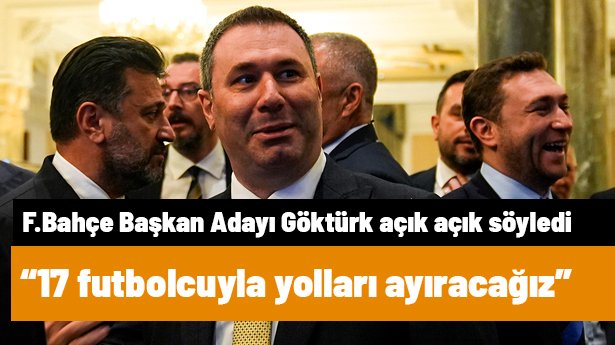 17 futbolcuyla ayrılık kararı! Fenerbahçe Başkan Adayı Barış Göktürk açık açık söyledi