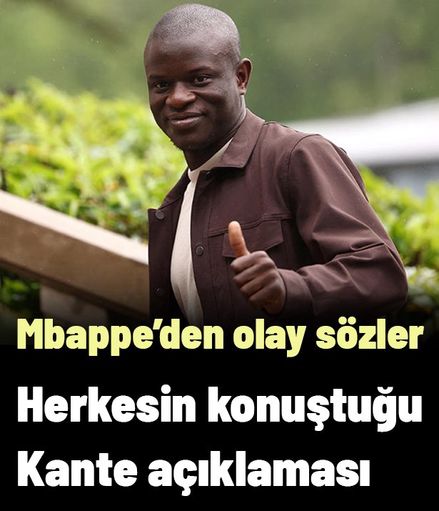 Mbappe'den dünyanın konuştuğu Kante açıklaması! Her cümlesi sosyal medyada ayrı olay oldu