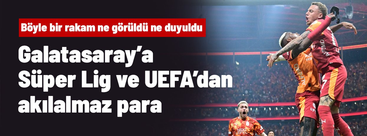 Galatasaray'a Süper Lig ve UEFA'dan akılalmaz para! Böyle bir rakam ne görüldü ne duyuldu